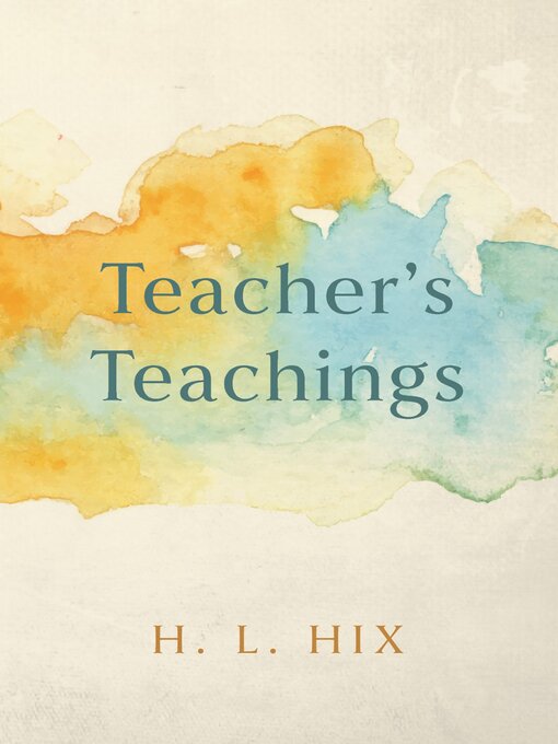 Title details for Teacher's Teachings by H. L. Hix - Available